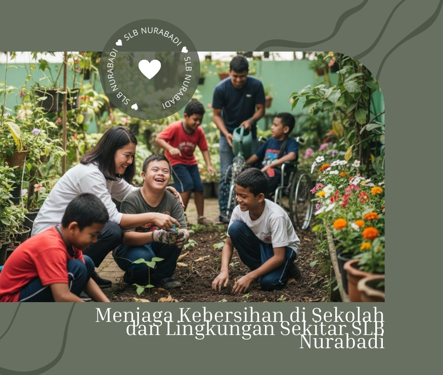 Menjaga Kebersihan di Sekolah dan Lingkungan Sekitar Sekolah SLB Nurabadi
