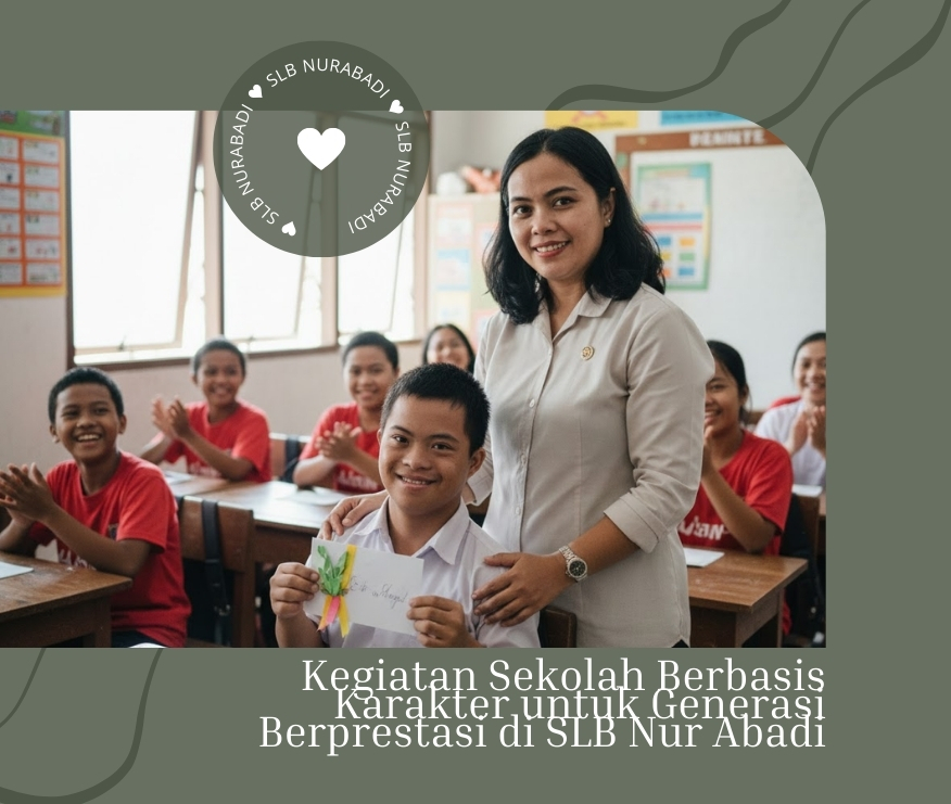 Kegiatan Sekolah Berbasis Karakter untuk Generasi Berprestasi di SLB Nur Abadi